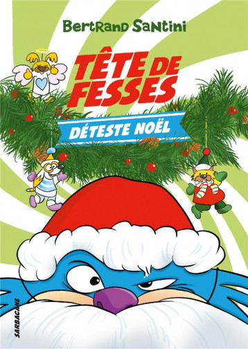 LES AVENTURES DE TETE DE FESSES TOME 3 : TETE DE FESSES DETESTE NOEL - SANTINI BERTRAND - SARBACANE