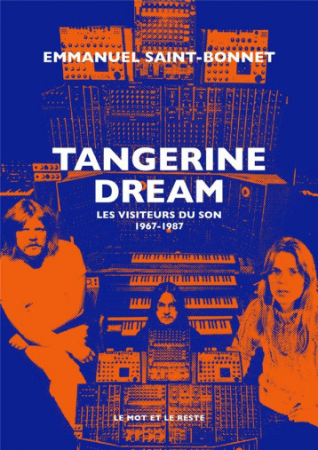 TANGERINE DREAM : LES VISITEURS DU SON, 1967-1987 - SAINT-BONNET E. - MOT ET LE RESTE
