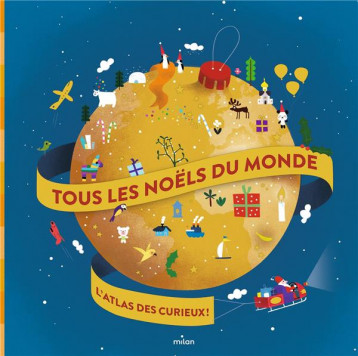 TOUS LES NOELS DU MONDE  -  L'ATLAS DES CURIEUX ! - GUILLER - MILAN