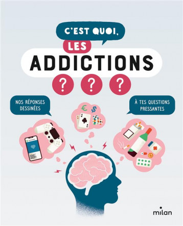 C'EST QUOI, LES ADDICTIONS ? - PAULIC/AZAM/PICHON - MILAN