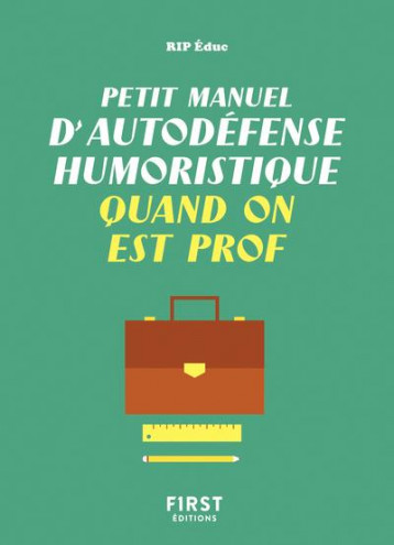 PETIT MANUEL D'AUTODEFENSE HUMORISTIQUE QUAND ON EST PROF - EDUC RIP - FIRST