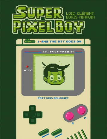 SUPER PIXEL BOY T.1 : AND THE BIT GOES ON - CLEMENT/MIRROIR - DELCOURT