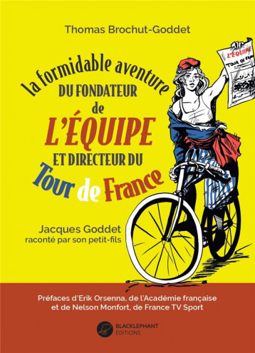 LA FORMIDABLE AVENTURE DU FONDATEUR DE L'ÉQUIPE ET DIRECTEUR DU TOUR DE FRANCE - BROCHUT-GODDET T. - BLACKLEPHANT