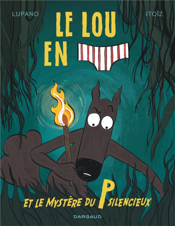 LE LOUP EN SLIP TOME 8 : LE LOUP EN SLIP ET LE MYSTERE DU P SILENCIEUX - LUPANO WILFRID - DARGAUD