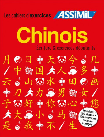 CHINOIS -  ECRITURE et EXERCICES DEBUTANTS  -  MANDARIN, 100 SIGNES  -  120 EXERCICES ET LEURS CORRIGES - ARTHUS HELENE - ASSIMIL