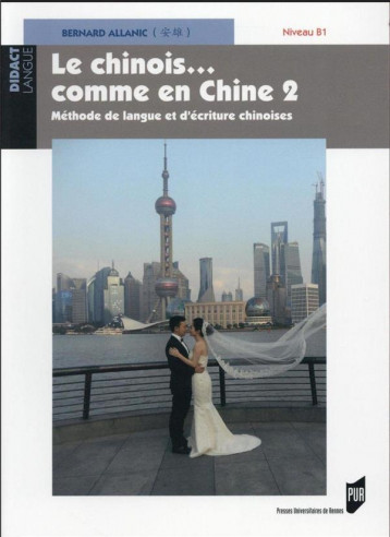 LE CHINOIS... COMME EN CHINE TOME 2 : METHODE DE LANGUE ET D'ECRITURE CHINOISES NIVEAU B1 - PUR - Presses universitaires de Rennes