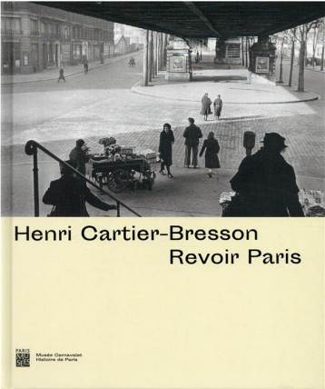 HENRI CARTIER-BRESSON : REVOIR PARIS - COLLECTIF - PARIS MUSEES