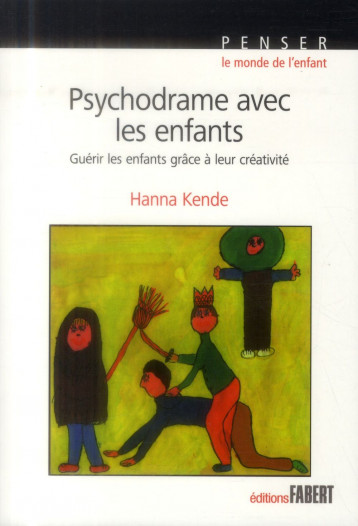 PSYCHODRAME AVEC LES ENFANTS  -  THERAPIE DE GROUPE DE LA PSYCHOLOGIE INDIVIDUELLE - KENDE HANNA - Fabert