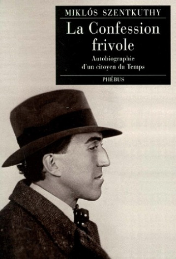 LA CONFESSION FRIVOLE - AUTOBIOGRAPHIE D'UN CITOYEN DU TEMPS - SZENTKUTHY MIKLOS - PHEBUS