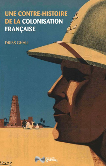 UNE CONTRE-HISTOIRE DE LA COLONISATION FRANCAISE - GHALI DRISS - GODEFROY