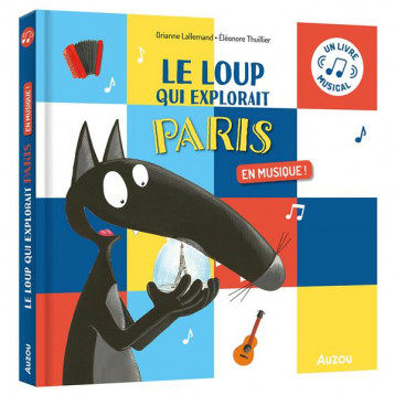 LE LOUP QUI EXPLORAIT PARIS EN MUSIQUE ! - THUILLIER/LALLEMAND - PHILIPPE AUZOU