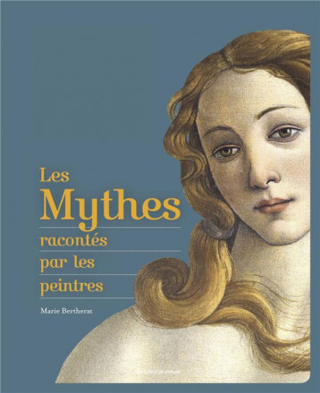 LES MYTHES RACONTES PAR LES PEINTRES - BERTHERAT MARIE - BAYARD JEUNESSE