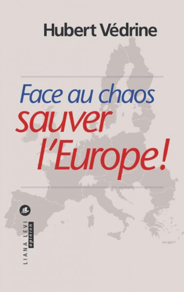 FACE AU CHAOS SAUVER L-EUROPE ! - VEDRINE HUBERT - LEVI