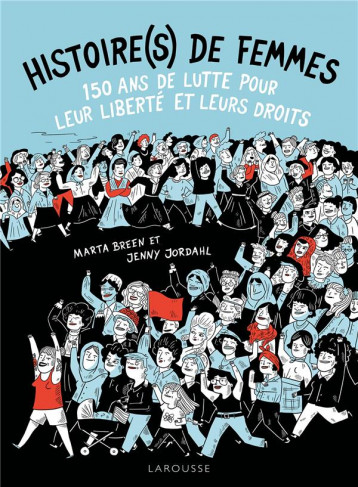 HISTOIRE(S) DE FEMMES, 150 ANS DE LUTTE POUR LEUR LIBERTE ET LEURS DROITS - BREEN/JORDAHL - LAROUSSE