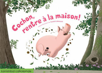 COCHON, RENTRE A LA MAISON! - YANNICK LEFRANCOIS - CALLICEPHALE