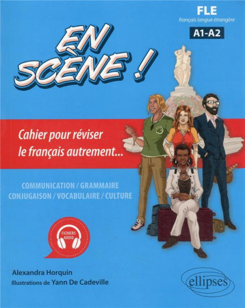 FLE (FRANCAIS LANGUE ETRANGERE). EN SCENE ! - CAHIER POUR REVISER LE FRANCAIS AUTREMENT... A1-A2 - HORQUIN ALEXANDRA - ELLIPSES MARKET