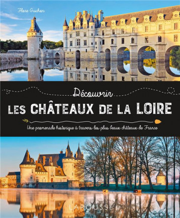 LES CHATEAUX DE LA LOIRE - GUICHON FLORE - LAROUSSE