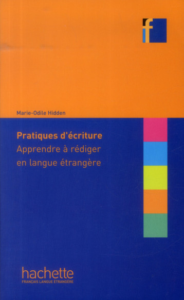 PRATIQUES D'ECRITURE - APPRENDRE A REDIGER EN LANGUE ETRANGERE - HIDDEN MARIE-ODILE - Hachette français langue étrangère