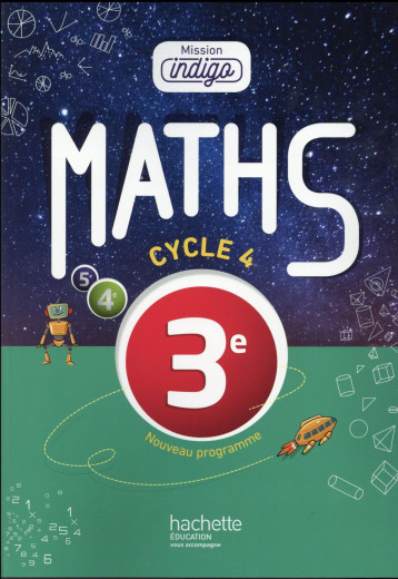 MISSION INDIGO MATHEMATIQUES CYCLE 4 / 3E - LIVRE ELEVE - ED. 2016 - BARNET/VILLATTES - Hachette Education