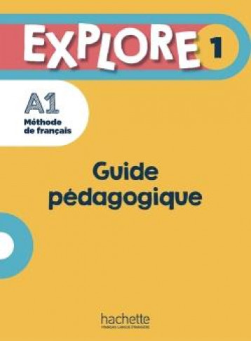 EXPLORE 1 - GUIDE PEDAGOGIQUE (A1) - GALLON/HIMBER - HACHETTE