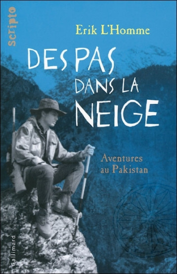 DES PAS DANS LA NEIGE - AVENTURES AU PAKISTAN - L'HOMME ERIK - GALLIMARD