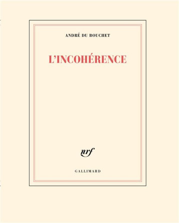 L'INCOHERENCE - DU BOUCHET ANDRE - GALLIMARD