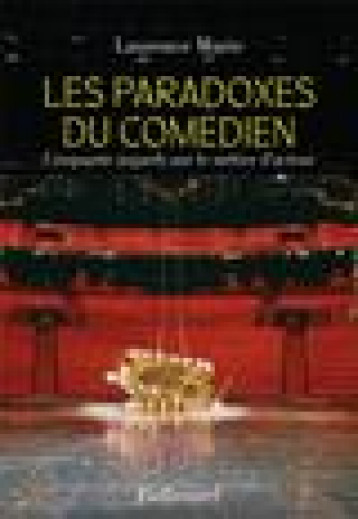 LES PARADOXES DU COMEDIEN - CINQUANTE REGARDS SUR LE METIER D'ACTEUR - MARIE LAURENCE - GALLIMARD