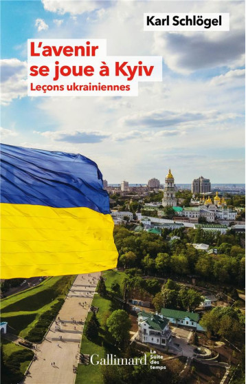 L'AVENIR SE JOUE A KYIV - LECONS UKRAINIENNES - SCHLOGEL KARL - GALLIMARD