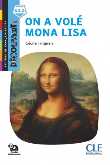 DECOUVERTE NIVEAU 3 - ON A VOLE MONA LISA 2ED - TALGUEN CECILE - CLE INTERNAT