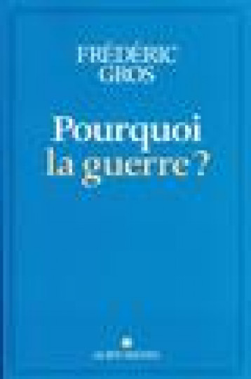 POURQUOI LA GUERRE ? - GROS FREDERIC - ALBIN MICHEL