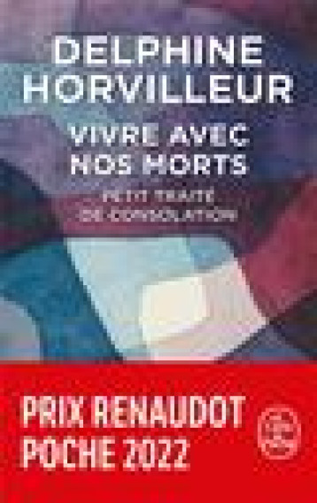 VIVRE AVEC NOS MORTS - PETIT TRAITE DE CONSOLATION PRIX RENAUDOT POCHE 2022 - HORVILLEUR DELPHINE - LGF/Livre de Poche