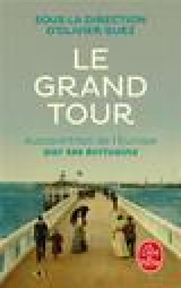 LE GRAND TOUR - AUTOPORTRAIT DE L'EUROPE PAR SES ECRIVAINS - COLLECTIF - LGF/Livre de Poche