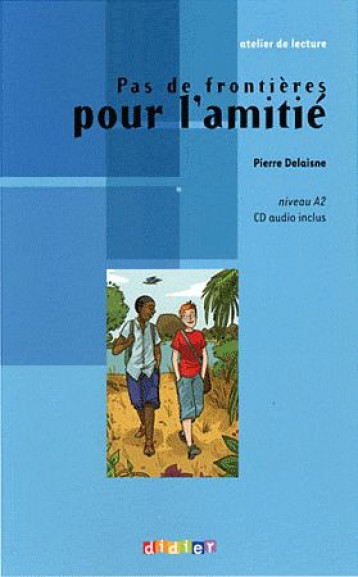 ATELIER DE LECTURE - PAS DE FRONTIERE POUR L'AMITIE - NIV. A2 - LIVRE + CD - DELAISNE PIERRE - DIDIER