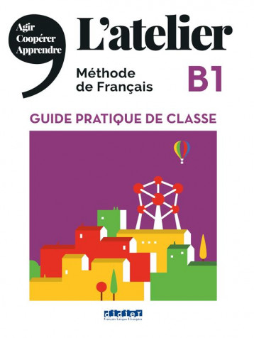 L'ATELIER B1 (EDITION 2020) - GUIDE PRATIQUE DE CLASSE - XXX - DIDIER