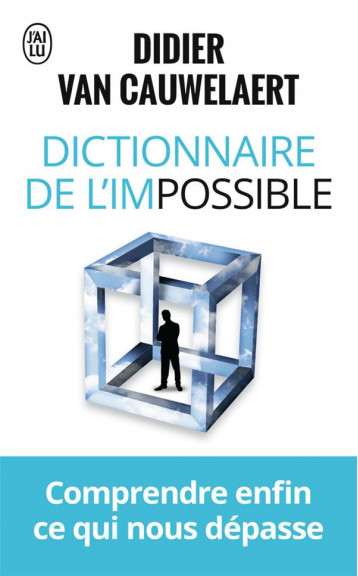 DICTIONNAIRE DE L'IMPOSSIBLE - COMPRENDRE ENFIN CE QUI NOUS DEPASSE - VAN CAUWELAERT D. - J'ai lu