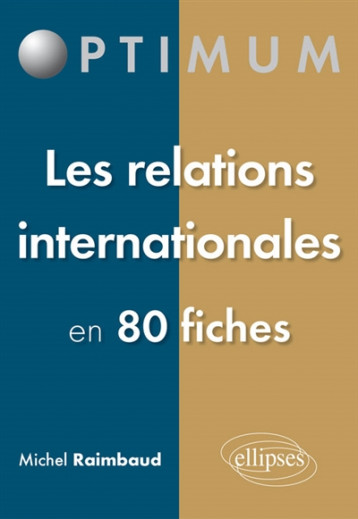 LES RELATIONS INTERNATIONALES EN 80 FICHES - RAIMBAUD MICHEL - Ellipses