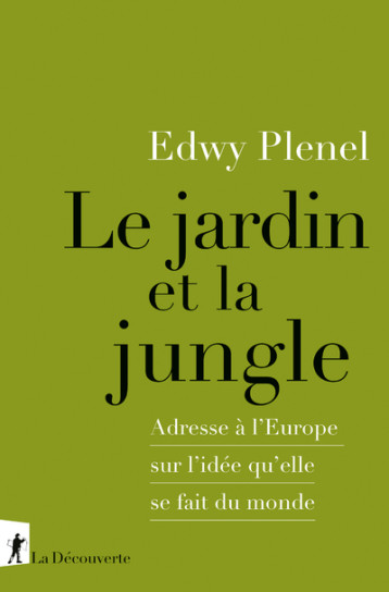 Le jardin et la jungle - Adresse à l'Europe sur l'idée qu'elle se fait du monde - Plenel Edwy - LA DECOUVERTE
