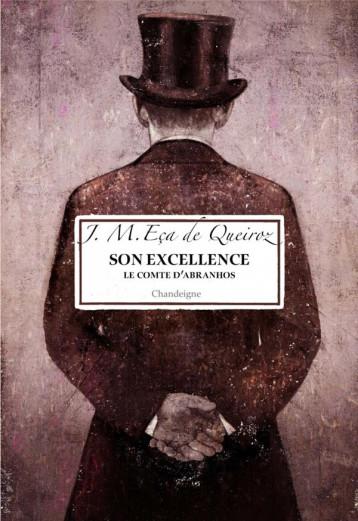 SON EXCELLENCE. LE COMTE D'ABRANHOS - DE QUEIROZ ECA - CHANDEIGNE SON EXCELLENCE. LE COMTE D'ABRANHOS - DE QUEIROZ ECA - CHANDEIGNE