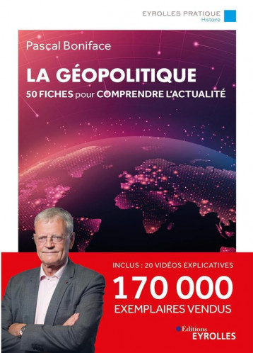 LA GEOPOLITIQUE - 50 FICHES POUR COMPRENDRE L'ACTUALITE / 170 000 EXEMPLAIRES VENDUS - BONIFACE PASCAL - EYROLLES