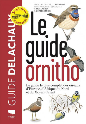 LE GUIDE ORNITHO - LE GUIDE LE PLUS COMPLET DES OISEAUX D'EUROPE, D'AFRIQUE DU NORD ET DU MOYEN-ORIE - MULLARNEY/SVENSSON - DELACHAUX