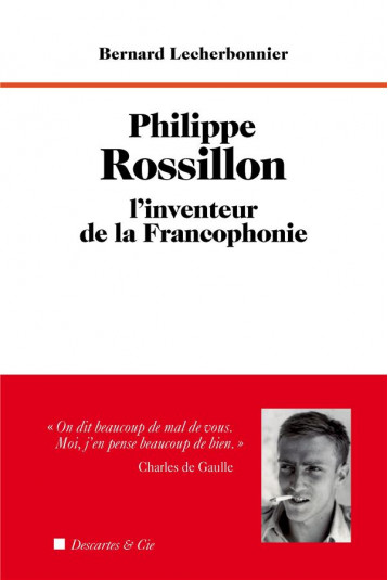 PHILIPPE ROSSILLON, L'INVENTEUR DE LA FRANCOPHONIE - LECHERBONNIER B. - DESCARTES ET CI