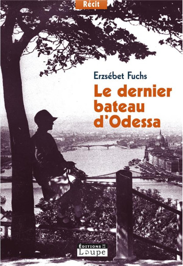 LE DERNIER BATEAU D'ODESSA - FUCHS ERZSEBET - DE LA LOUPE LE DERNIER BATEAU D'ODESSA - FUCHS ERZSEBET - DE LA LOUPE