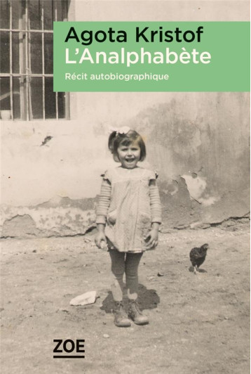 L'ANALPHABETE - RECIT AUTOBIOGRAPHIQUE - KRISTOF AGOTA - ZOE L'ANALPHABETE - RECIT AUTOBIOGRAPHIQUE - KRISTOF AGOTA - ZOE