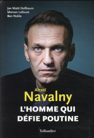 ALEXEI NAVALNY - L'HOMME QUI DEFIE POUTINE - LALLOUET/DOLLBAUM - TALLANDIER ALEXEI NAVALNY - L'HOMME QUI DEFIE POUTINE - LALLOUET/DOLLBAUM - TALLANDIER