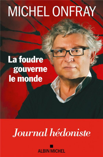 LA FOUDRE GOUVERNE LE MONDE - JOURNAL HEDONISTE - ONFRAY MICHEL - ALBIN MICHEL