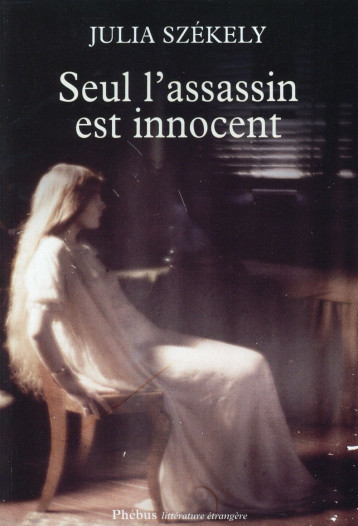 SEUL L ASSASSIN EST INNOCENT - SZEKELY JULIA - Phébus