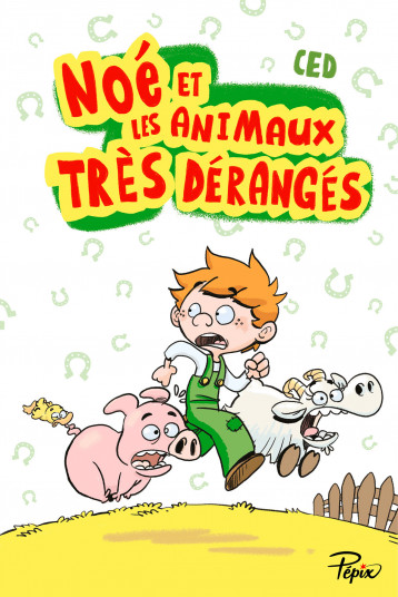 Noé et les animaux très dérangés - Ced  - SARBACANE