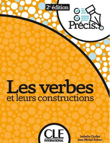 Les verbes et leurs constructions 2ème édition - Chollet Isabelle, Robert Jean-Michel - CLE INTERNAT