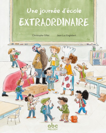 Une journée d'école extraordinaire - GILLET Christophe, ENGLEBERT Jean Luc - ABC MELODY