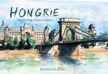 Hongrie - vagabondage en pays magyar - Pavelet Fabien - MAGELLAN ET CIE